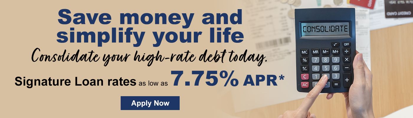 Save money and simplify your life. Consolidate your high-rate debt today. Signature loan rates as low as 7.75% APR*. Apply now!